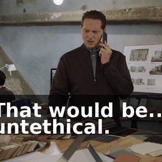 That would be... untethical.