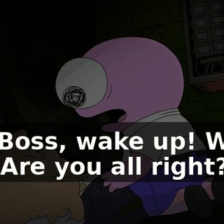 Mr. Boss, wake up! Wake up! Are you all right?