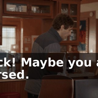 Fuck! Maybe you are cursed.