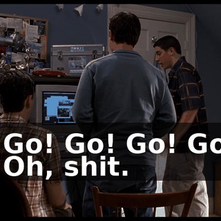 - Go! Go! Go! Go! - Oh, shit.