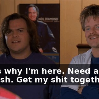 That's why I'm here. Need a place to crash. Get my shit together.