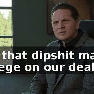 Did that dipshit mayor renege on our deal?