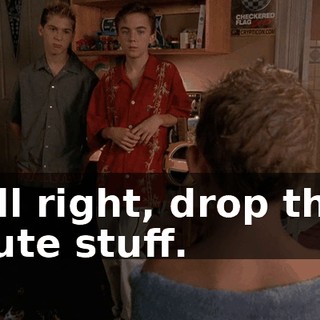 All right, drop the cute stuff.