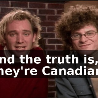 and the truth is, they're Canadian.