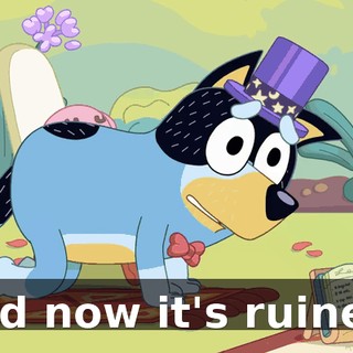 and now it's ruined.