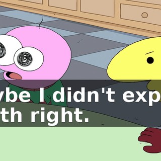 Maybe I didn't explain death right.