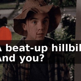 - A beat-up hillbilly. - And you?