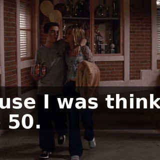 'Cause I was thinking the 50.
