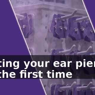 Getting your ear pierced for the first time