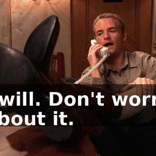 I will. Don't worry about it.