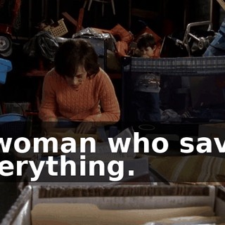 a woman who saves everything.