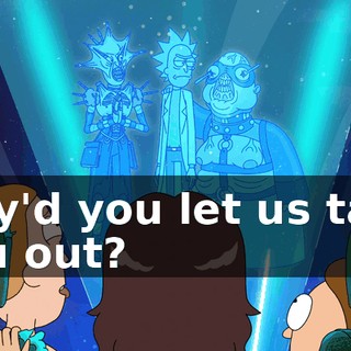 why'd you let us take you out?