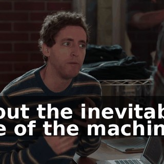 about the inevitable rise of the machines.
