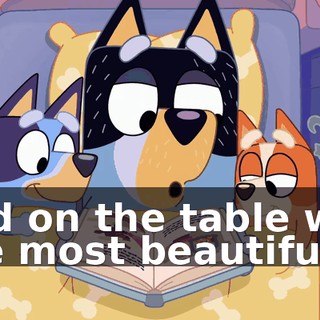 and on the table was the most beautiful--"