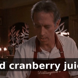 and cranberry juice.