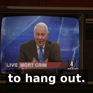 to hang out.
