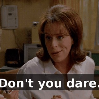 Don't you dare.