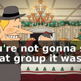 You're not gonna say what group it was?