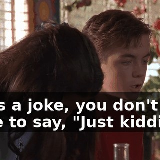 If it's a joke, you don't have to say, "Just kidding."