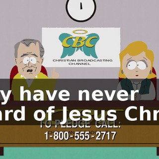 they have never heard of Jesus Christ.