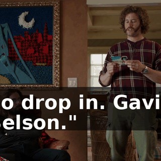 do drop in. Gavin Belson."
