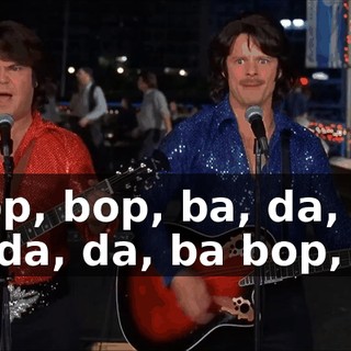 * Bop, bop, ba, da, da, ba, da, da, ba bop, bop