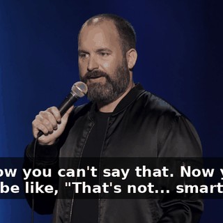 But now you can't say that. Now you've gotta be like, "That's not... smart.