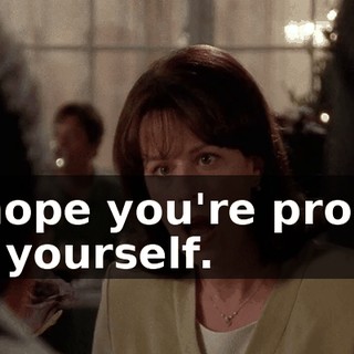 I hope you're proud of yourself.