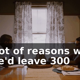 a lot of reasons why she'd leave $300