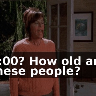 3:00? How old are these people?