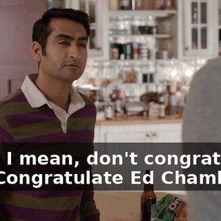 Well, I mean, don't congratulate me. Congratulate Ed Chambers.