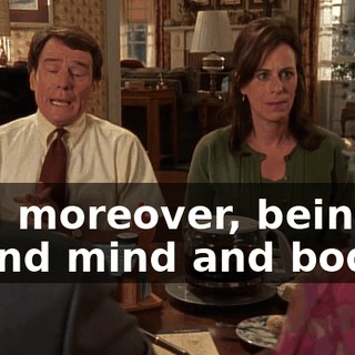 And moreover, being of sound mind and body