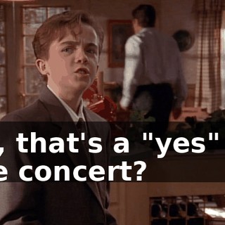 So, that's a "yes" on the concert?