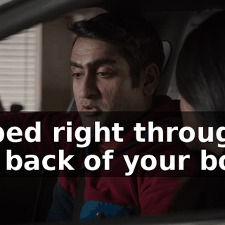 ripped right through the back of your body.