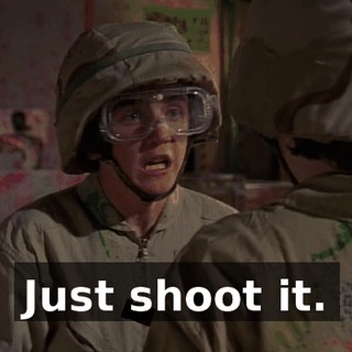 Just shoot it.
