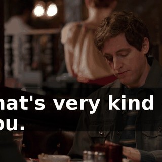 That's very kind of you.
