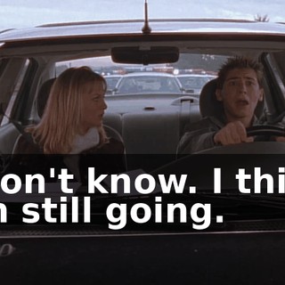 I don't know. I think I'm still going.
