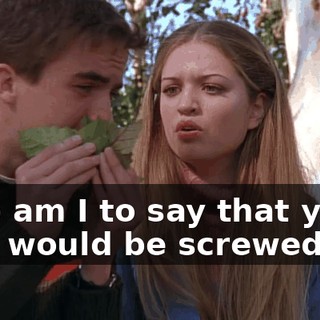 Who am I to say that your kids would be screwed up?