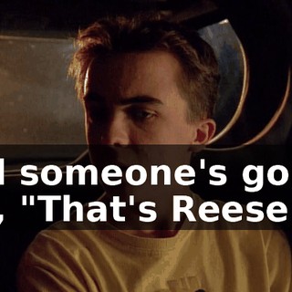 And someone's gonna say, "That's Reese.