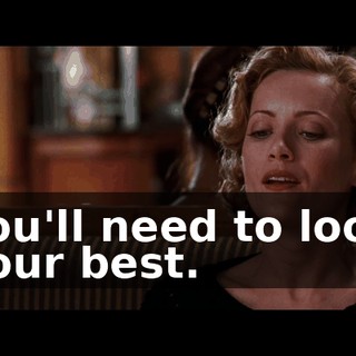 You'll need to look your best.