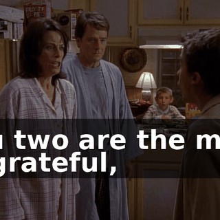 You two are the most ungrateful,