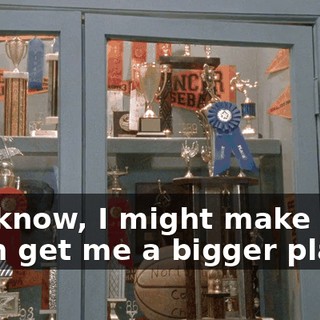 You know, I might make them get me a bigger plaque