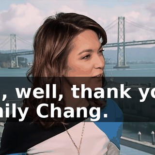 Oh, well, thank you, Emily Chang.