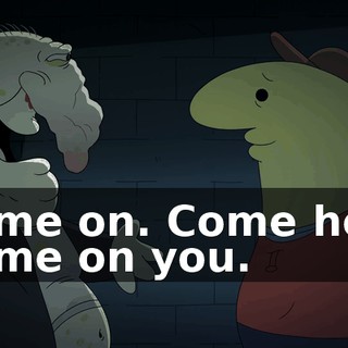 -Come on. Come here. -Come on you.