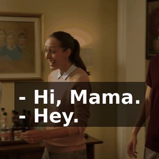 - Hi, Mama. - Hey.