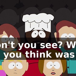 Don't you see? Who do you think was
