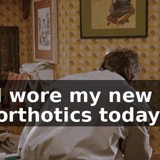 I wore my new orthotics today.
