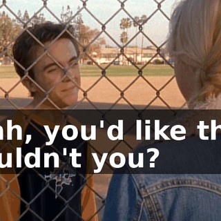 Yeah, you'd like that, wouldn't you?