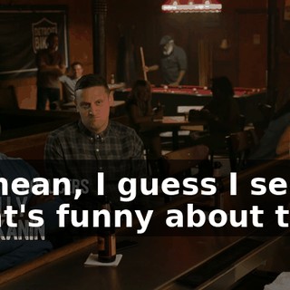 - I mean, I guess I see what's funny about that.