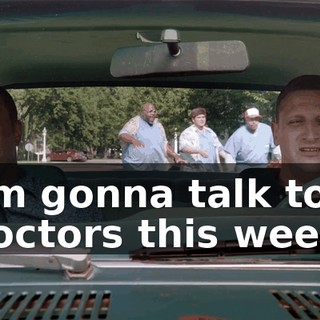 I'm gonna talk to doctors this week,